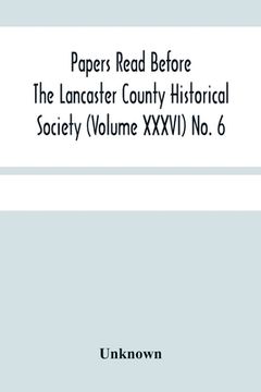 portada Papers Read Before The Lancaster County Historical Society (Volume Xxxvi) No. 6; Fanny Kemble In Lancaster By William Frederic Worner (en Inglés)