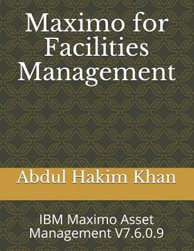 portada Maximo for Facilities Management: IBM Maximo Asset Management V7.6.0.9 (en Inglés)