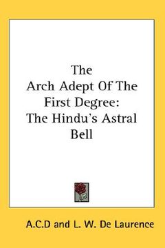 portada the arch adept of the first degree: the hindu's astral bell