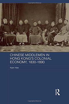 portada Chinese Middlemen in Hong Kong's Colonial Economy, 1830-1890 (Routledge Studies in the Modern History of Asia)