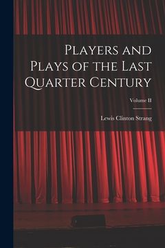 portada Players and Plays of the Last Quarter Century; Volume II (en Inglés)