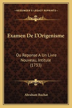 portada Examen De L'Origenisme: Ou Reponse A Un Livre Nouveau, Intitule (1733) (en Francés)