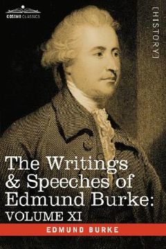 portada the writings & speeches of edmund burke: volume xi - speeches in the impeachment of warren hastings, esq. continued; speech in general reply (in English)