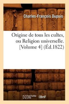 portada Origine de Tous Les Cultes, Ou Religion Universelle. [Volume 4] (Éd.1822) (in French)