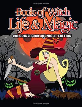 portada Book of Witch Life and Magic Coloring Book Midnight Edition: A Spellbinding Activity Book of Shadows and Night Magic for Witches, Wiccans, Wizards and. 2 (Conjuring Coloring Books for Witch Lovers) 