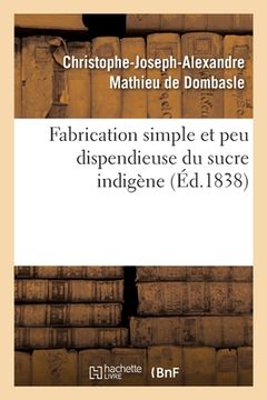 portada Fabrication Simple Et Peu Dispendieuse Du Sucre Indigène (en Francés)