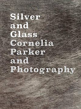 portada Silver and Glass: Cornelia Parker and Photography (in English)