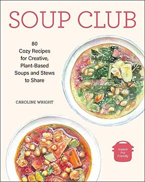 portada Soup Club: 80 Cozy Recipes for Creative Plant-Based Soups and Stews to Share (en Inglés)