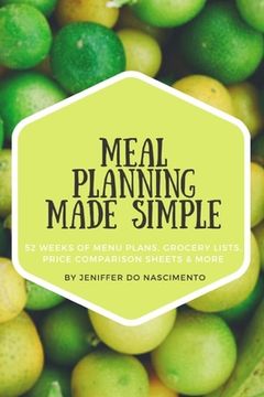 portada Meal Planning Made Simple: 52 Weeks of Menu Plans, Shopping Lists, Price Comparison Sheets, and More! (en Inglés)
