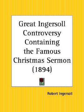 portada great ingersoll controversy containing the famous christmas sermon