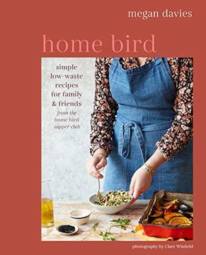 portada Home Bird: Simple, Low-Waste Recipes for Family and Friends (en Inglés)