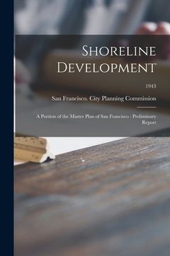 portada Shoreline Development: a Portion of the Master Plan of San Francisco: Preliminary Report; 1943 (en Inglés)