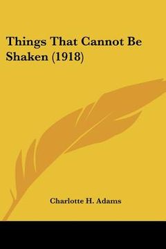 portada things that cannot be shaken (1918) (en Inglés)