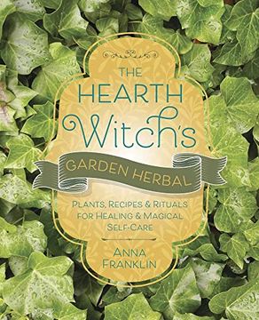 portada The Hearth Witch's Garden Herbal: Plants, Recipes & Rituals for Healing & Magical Self-Care (en Inglés)