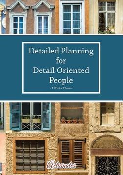 portada Detailed Planning for Detail Oriented People. A Weekly Planner. (en Inglés)