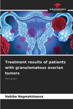 portada Treatment results of patients with granulomatous ovarian tumors (en Inglés)