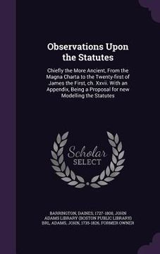 portada Observations Upon the Statutes: Chiefly the More Ancient, From the Magna Charta to the Twenty-first of James the First, ch. Xxvii. With an Appendix, B (en Inglés)