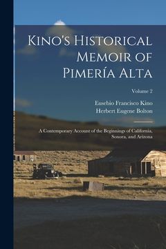 portada Kino's Historical Memoir of Pimería Alta; a Contemporary Account of the Beginnings of California, Sonora, and Arizona; Volume 2 (in English)
