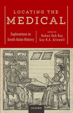 portada Locating the Medical: Explorations in South Asian History (en Inglés)
