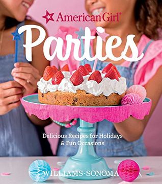 portada American Girl Parties: Delicious recipes for holidays & fun occasions