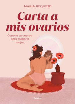 portada Carta a MIS Ovarios: Conoce Tu Cuerpo Para Cuidarlo Mejor / Letter to My Ovarie S. Know Your Body to Take Better Care of It
