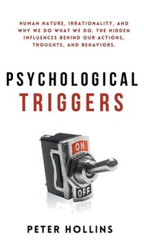 portada Psychological Triggers: Human Nature, Irrationality, and why we do What we do. The Hidden Influences Behind our Actions, Thoughts, and Behaviors. 