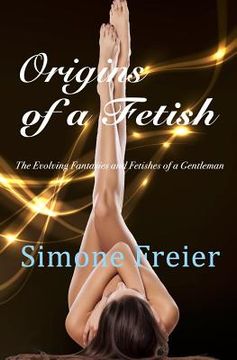portada Origins of a Fetish: The evolving fantasies and fetishes of a gentleman (en Inglés)