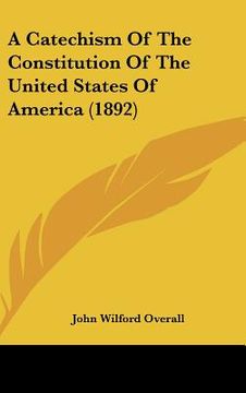 portada a catechism of the constitution of the united states of america (1892) (in English)