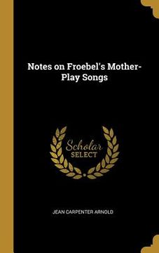 portada Notes on Froebel's Mother-Play Songs (en Inglés)