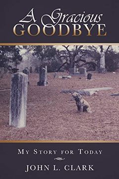 portada A Gracious Goodbye: My Story for Today (en Inglés)
