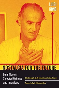 portada Nostalgia for the Future: Luigi Nono's Selected Writings and Interviews (California Studies in 20Th-Century Music) 