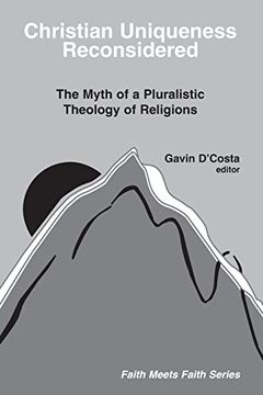 portada Christian Uniqueness Reconsidered: The Myth of a Pluralistic Theology of Religions (Faith Meets Faith Series in Interreligious Dialogue) (en Inglés)