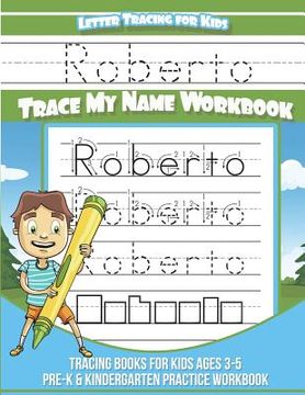 portada Roberto Letter Tracing for Kids Trace my Name Workbook: Tracing Books for Kids ages 3 - 5 Pre-K & Kindergarten Practice Workbook (en Inglés)