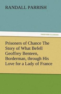 portada prisoners of chance the story of what befell geoffrey benteen, borderman, through his love for a lady of france (en Inglés)