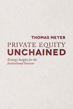 portada Private Equity Unchained: Strategy Insights for the Institutional Investor (en Inglés)