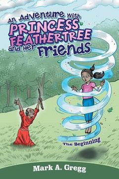 portada An Adventure with Princess Feathertree and Her Friends: The Beginning