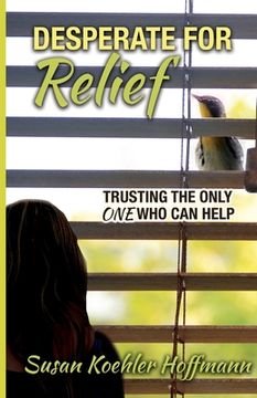 portada Desperate for Relief: Trusting the Only One Who Can Help (en Inglés)