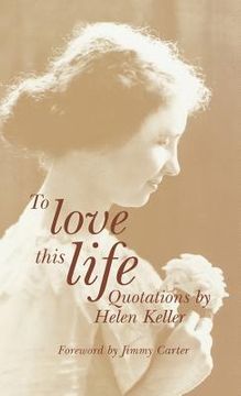 portada To Love This Life: Quotations by Helen Keller (en Inglés)