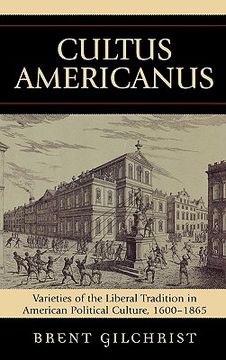 portada cultus americanus: varieties of the liberal tradition in american political culture, 1600-1865 (in English)