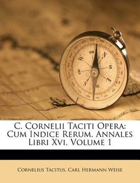 portada C. Cornelii Taciti Opera: Cum Indice Rerum. Annales Libri XVI, Volume 1 (en Latin)