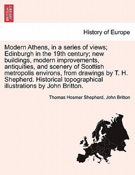 portada modern athens, in a series of views; edinburgh in the 19th century; new buildings, modern improvements, antiquities, and scenery of scottish metropoli (en Inglés)
