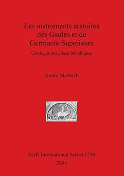 portada Les Instruments Aratoires des Gaules et de Germanie Superieure: Catalogue des Pièces Métalliques (1236) (British Archaeological Reports International Series) (en Inglés)