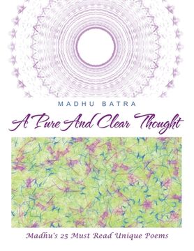 portada A Pure and Clear Thought: Madhu's 25 Must Read Unique Poems (en Inglés)