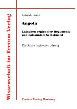 portada Angola: Zwischen regionaler Hegemonie und nationalem Selbstmord (en Alemán)