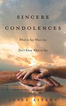 portada Sincere Condolences: What to say When you Don'T Know What to say 