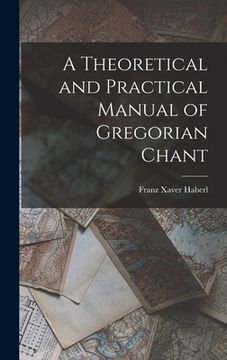 portada A Theoretical and Practical Manual of Gregorian Chant (en Inglés)