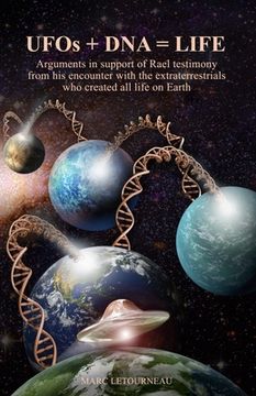 portada UFOs + DNA = LIFE: Arguments in Support of Rael Testimony from His Encounter with the Extraterrestrials Who Created All Life on Earth (en Inglés)