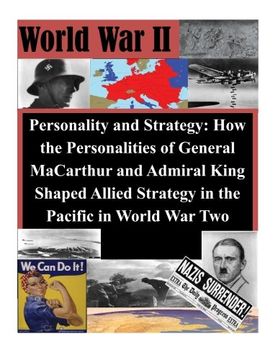 portada Personality and Strategy: How the Personalities of General MaCarthur and Admiral King Shaped Allied Strategy in the Pacific in World War Two (World War II)