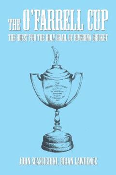 portada The O'Farrell Cup: The Quest for the Holy Grail of Riverina Cricket (in English)