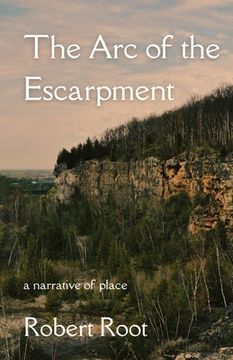 portada The Arc of the Escarpment: A Narrative of Place (en Inglés)